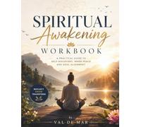 Spiritual Awakening Workbook: A Practical Guide to Mindfulness: Guided Exercises, Reflection Prompts, Journaling, Meditation Practices, and Daily Habits to Help You Align with Your True Self