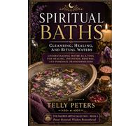 Spiritual Baths: Cleansing, Healing, and Ritual Waters