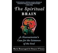 Spiritual Brain, The: A Neuroscientist's Case for the Existence of the Soul
