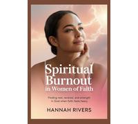 SPIRITUAL BURNOUT IN WOMEN OF FAITH: Finding Rest, Renewal, and Strength in God When Faith Feels Heavy