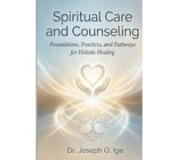 Spiritual Care and Counseling: Foundations, Practices, and Pathways for Holistic Healing