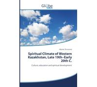 Spiritual Climate of Western Kazakhstan, Late 19th-Early 20th C.: Culture, education and spiritual development