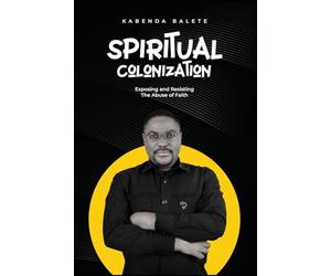 Spiritual Colonization: Exposing and Resisting The Abuse of Faith