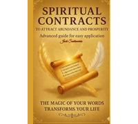 SPIRITUAL CONTRACTS: A Guide to Attracting Abundance and Prosperity: The Magic of Your Words to Transform Your Life (33 contratos espirituales para atraer abundancia y prosperidad)