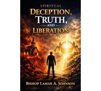 Spiritual Deception, Truth, and Liberation:: A Theological Study of Death, Discernment, and Deliverance