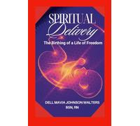 Spiritual Delivery: The Birthing of a Life of Freedom