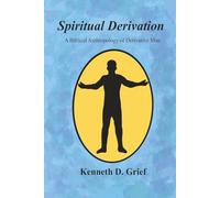 Spiritual Derivation: A Biblical Anthropology of Derivative Man