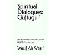 Spiritual Dialogues: Guftugu 1: Q&A Sessions with Sufi Master Wasif Ali Wasif