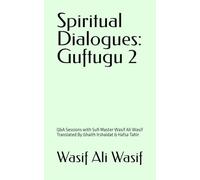 Spiritual Dialogues: Guftugu 2: Q&A Sessions with Sufi Master Wasif Ali Wasif