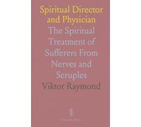 Spiritual Director and Physician: The Spiritual Treatment of Sufferers From Nerves and Scruples