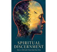 Spiritual Discernment: How to Tell God's Voice from Your Own
