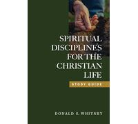 Spiritual Disciplines for the Christian Life (Study Guide, Revised, Updated): 0 (No Series Linked)