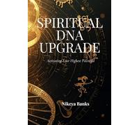Spiritual DNA Upgrade: Activating Your Highest Potential