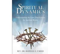 Spiritual Dynamics: Understanding the Laws That Govern the Spiritual Realm