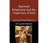 Spiritual Emptiness and the Trajectory of Evil: A Biblical-Theological Analysis of Spiritual Vacuum as a Predictor of Placement on the Spectrum of Possession by Evil