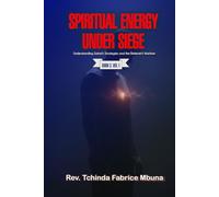 SPIRITUAL ENERGY UNDER SIEGE: Understanding Satan’s Strategies and the Believer’s Warfare (KINGDOM WARFARE)