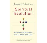 Spiritual Evolution: How We Are Wired for Faith, Hope, and Love