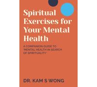 Spiritual Exercises for Your Mental Health: A Companion Guide to 'Mental Health in Search of Spirituality'
