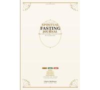 Spiritual Fasting Journal: A 40-Day Mind · Body · Soul Guide to Intentional Fasting, Prayer & Spiritual Renewal