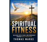 Spiritual Fitness: Building Faith, Peace, and Endurance Through Daily Discipline