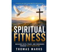 Spiritual Fitness: Building Faith, Peace, and Endurance Through Daily Discipline
