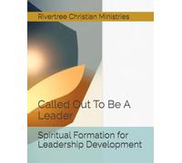 Spiritual Formation for Leadership Development: Called Out To Be A Leader