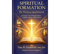 Spiritual Formation: The Wesleyan Quadrilateral: Growing in Grace through Scripture, Tradition, Reason, and Experience