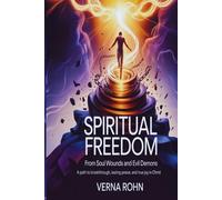 Spiritual Freedom From Soul Wounds and Evil Demons: A Path to Breakthrough, Lasting Peace, and True Joy in Christ
