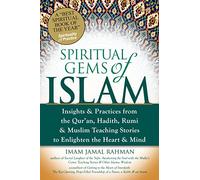 Spiritual Gems of Islam: Insights & Practices from the Qur'an, Hadith, Rumi & Muslim Teaching Stories to Enlighten the Heart & Mind