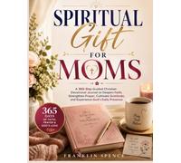 Spiritual Gift for Moms: A 365-Day Guided Christian Devotional Journal to Deepen Faith, Strengthen Prayer, Cultivate Gratitude, and Experience God's Daily Presence