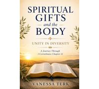 Spiritual Gifts and the Body: Unity in Diversity: 12 (Journey Through 1 Corinthians Series)