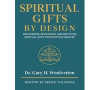 Spiritual Gifts By Design: Discovering, Developing, and Deploying for Effective Ministry (Ministry By Design: The Series)