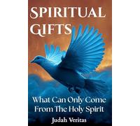 Spiritual Gifts: What Can Only Come From The Holy Spirit