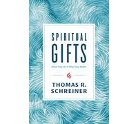 Spiritual Gifts: What They Are and Why They Matter