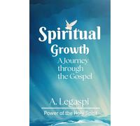 Spiritual Growth: A Journey through a Gospels: A Journey of Faith and Embracing the Love of God