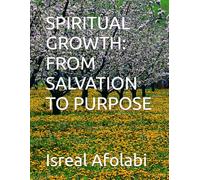SPIRITUAL GROWTH: FROM SALVATION TO PURPOSE