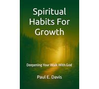 Spiritual Habits For Growth: Deepening Your Walk With God (Spiritual Discernment and Growth LIFE SESSIONS™)