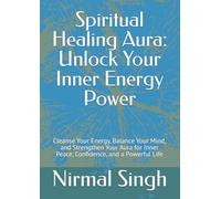 Spiritual Healing Aura: Unlock Your Inner Energy Power: Cleanse Your Energy, Balance Your Mind, and Strengthen Your Aura for Inner Peace, Confidence, and a Powerful Life