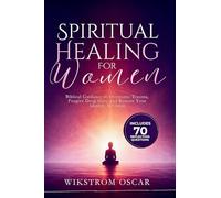 Spiritual Healing for Women: Biblical Guidance to Overcome Trauma, Forgive Deep Hurt, and Restore Your Identity in Christ