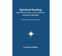Spiritual Healing: Psychotherapy: Purpose, Process and Practice - A Course in Miracles