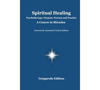 Spiritual Healing: Psychotherapy: Purpose, Process and Practice - A Course in Miracles