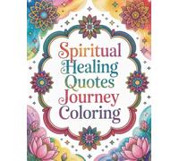 Spiritual Healing Quotes Journey Coloring: A collection of uplifting spiritual-healing quotes for relaxation and mindfulness featuring cute coloring ... book, Coloring Book for Adults and Kids