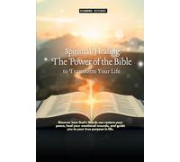Spiritual Healing: The Power of the Bible to Transform Your Life: Discover how God's Words can restore your peace, heal your emotional wounds, and ... true purpose in life. (1- Healing Series)