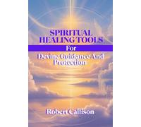 SPIRITUAL HEALING TOOLS FOR DEVINE GUIDANCE AND PROTECTION