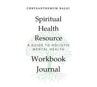 Spiritual Health Resource: A Guide to Holistic Mental Health Workbook Journal