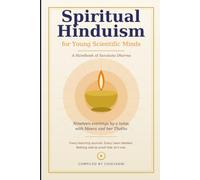 Spiritual Hinduism for Young Scientific Minds: A Handbook of Sanatana Dharma