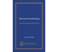 Spiritual housekeeping: a study in concentration in the busy life