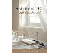 Spiritual ICU: A Daily Self-Care Journal for Healing, Restoration, and Spiritual Redevelopment