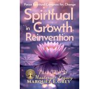 SPIRITUAL IN GROWTH REINVENTION: Focus Spiritual Compass for Change Part 3 Mastery& Legacy Vol.17 (Reinventing Yourself: Navigating Change with Courage)