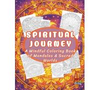 Spiritual Journey: A Mindful Coloring Book of Mandalas & Sacred Worlds (Enchanted Worlds and Meditative Mandalas)